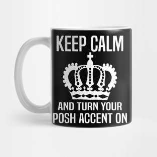 Keep Calm and Turn Your Posh Accent On. Mug